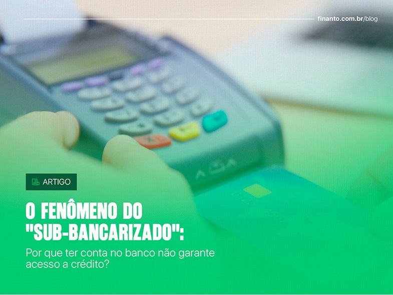 O Fenômeno do "Sub-bancarizado": Por que ter conta no banco não garante acesso a crédito?
