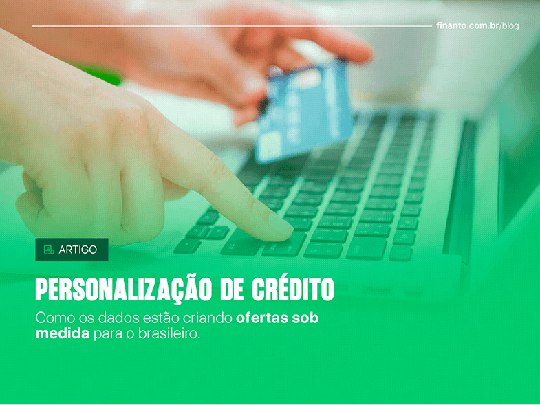 Personalização de Crédito: Como os dados estão criando ofertas sob medida para o brasileiro