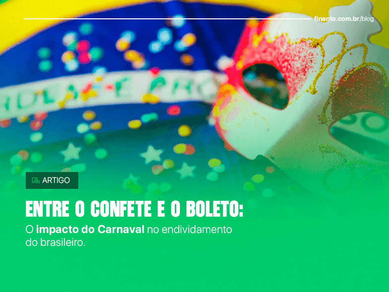 Entre o confete e o boleto: o impacto do Carnaval no endividamento do brasileiro