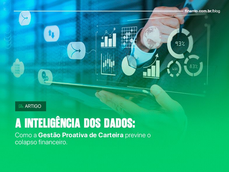 A Inteligência dos Dados: Como a Gestão Proativa de Carteira previne o Colapso Financeiro